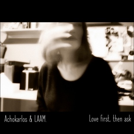 Love First, Then Ask ft. LAAM. | Boomplay Music