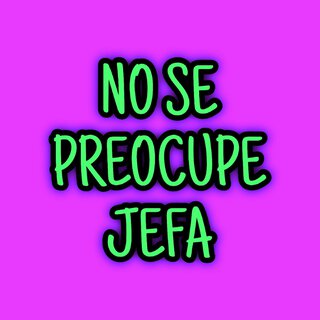 No Se Preocupe Jefa