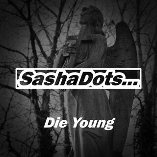 Die young