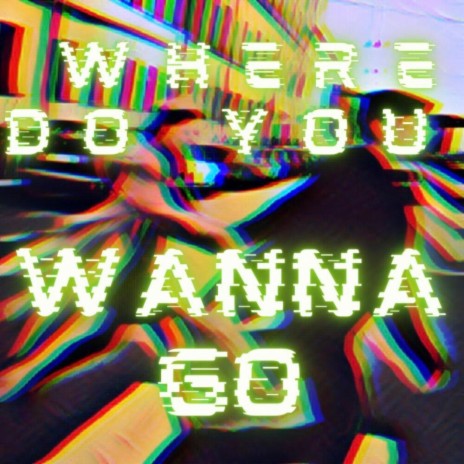 Where Do You Wanna Go ft. ItsjustDebora