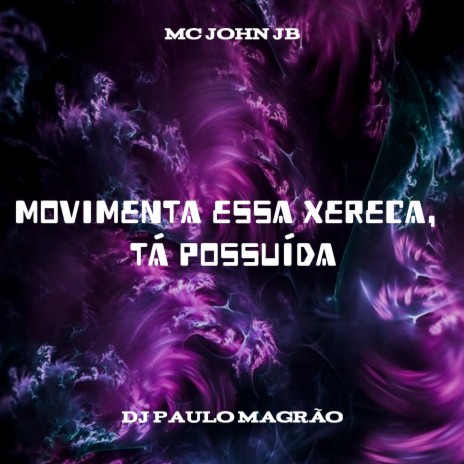 Movimenta Essa Xereca, Tá Possuída ft. DJ Paulo Magrão | Boomplay Music