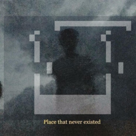 Place That Never Existed | Boomplay Music
