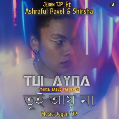 Tui Ayna (feat. Ashraful Pavel & Shirsha) | Boomplay Music