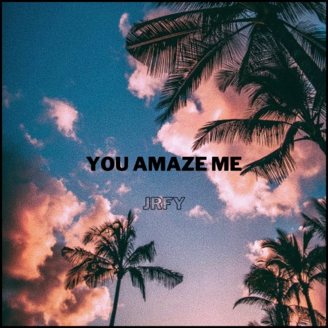 You Amaze Me | Boomplay Music