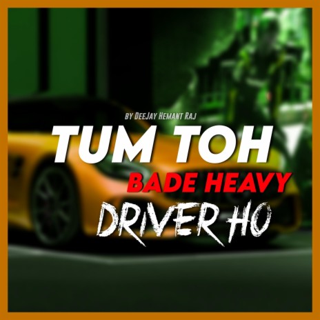 Tum Toh Bade Heavy Driver Ho | Boomplay Music