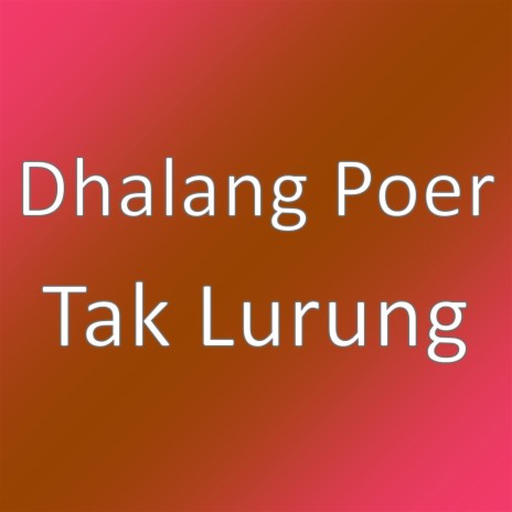 Tak Lurung | Boomplay Music