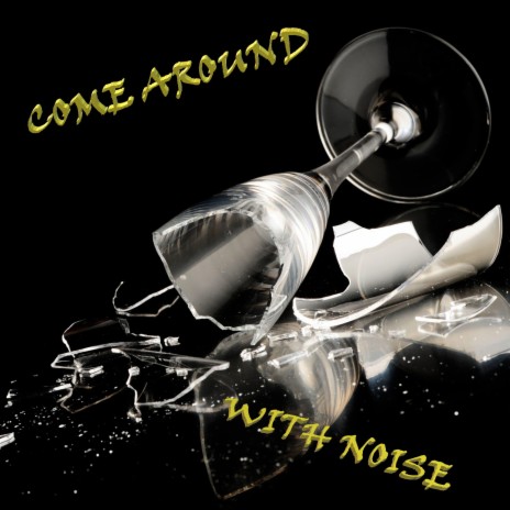 Come Around W(ith) Noise | Boomplay Music