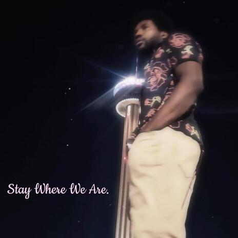 Stay Where We Are | Boomplay Music