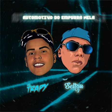 AUTOMOTIVO DO EMPURRA NELA ft. Mc Trapy | Boomplay Music