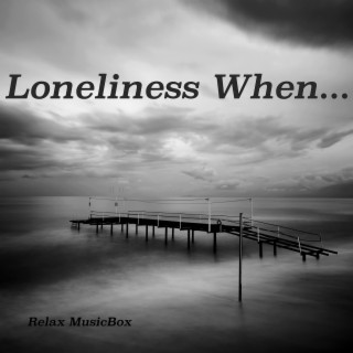 Loneliness When