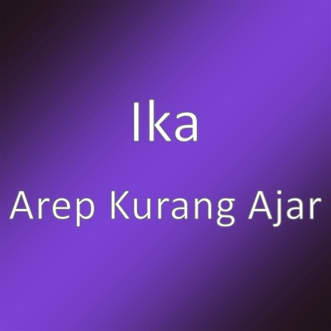 Arep Kurang Ajar | Boomplay Music