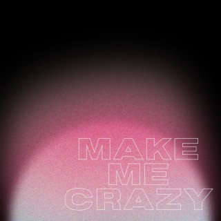 Make Me Crazy