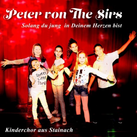 Solang du Jung in Deinem Herzen bist ft. Kinderchor aus Stainach