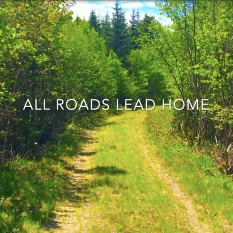 All Roads Lead Home | Boomplay Music