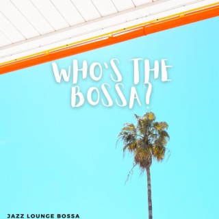 Who's The Bossa?