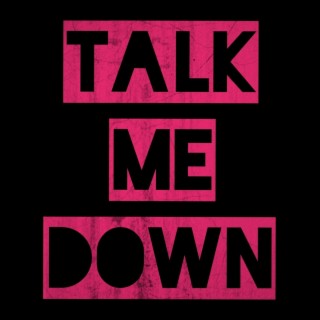 Talk Me Down