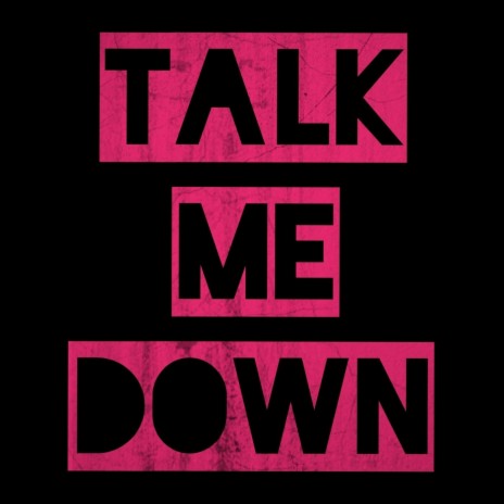 Talk Me Down | Boomplay Music