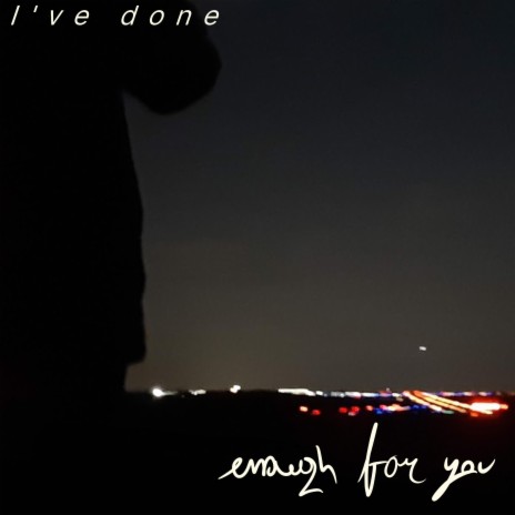 I've done enough for you | Boomplay Music