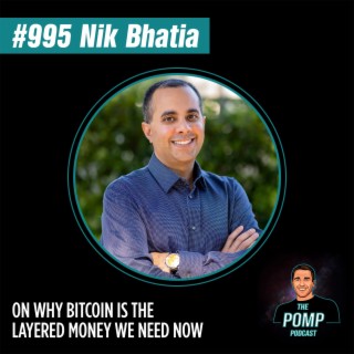 #995 Nik Bhatia On Why Bitcoin Is The Layered Money We Need Now