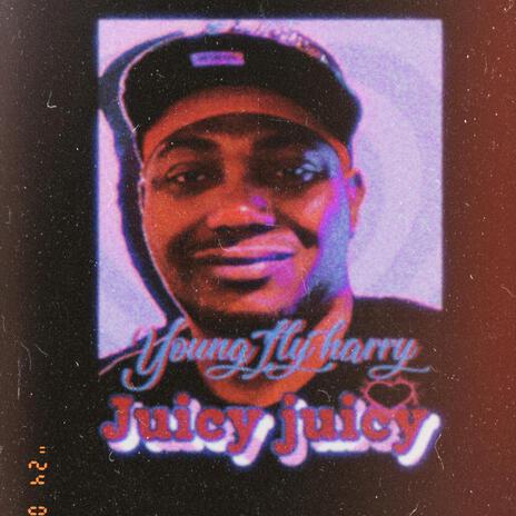 Juicy juicy | Boomplay Music