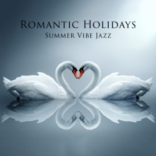 Romantic Holidays: Summer Vibe Jazz