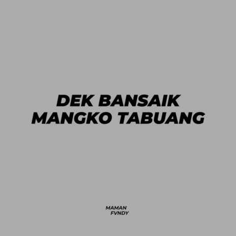 Dek Bansaik Mangko Tabuang | Boomplay Music