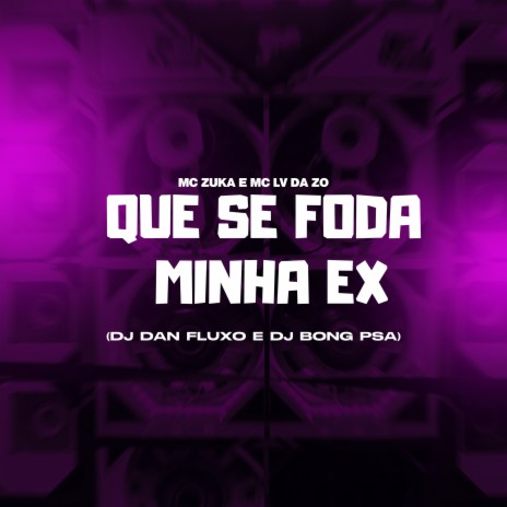 Que se Foda Minha Ex ft. Mc Zuka & Tropa da W&S | Boomplay Music