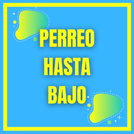 Perreo Hasta Bajo | Boomplay Music