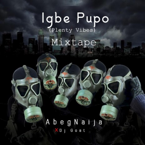 Igbe Pupo (Plenty Vibes) (Mix) ft. Dj Goat | Boomplay Music