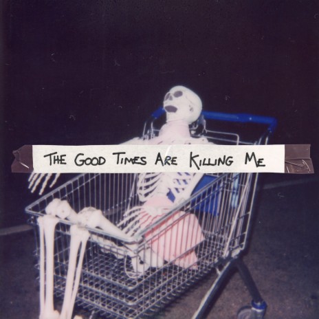 The Good Times Are Killing Me | Boomplay Music