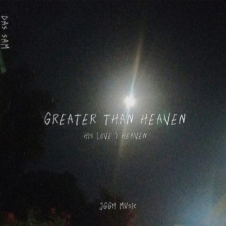 Greater Than Heaven