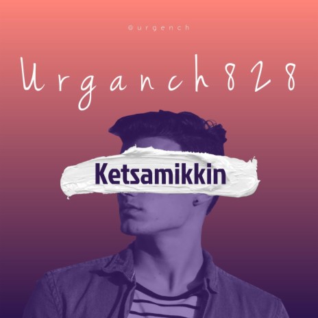Ketsamikkin (URGANCH828) | Boomplay Music