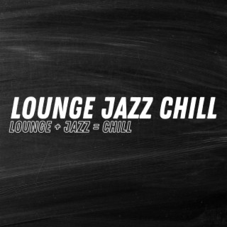 Lounge + Jazz = Chill