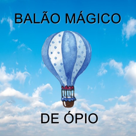 Balão Mágico de Ópio ft. Jovem Deive | Boomplay Music