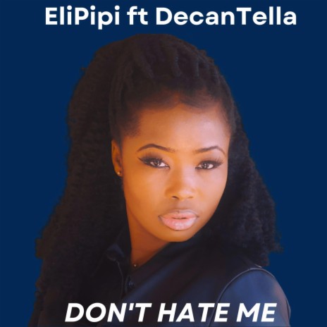Don't hate me ft. DecanTella | Boomplay Music