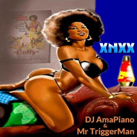 XNXX ft. DJ AmaPiano & Mr TriggerMan | Boomplay Music