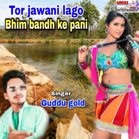Tor Jawani Lago Bhim Bandh Ke Pani (maithili) | Boomplay Music