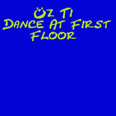 Dance at First Floor | Boomplay Music