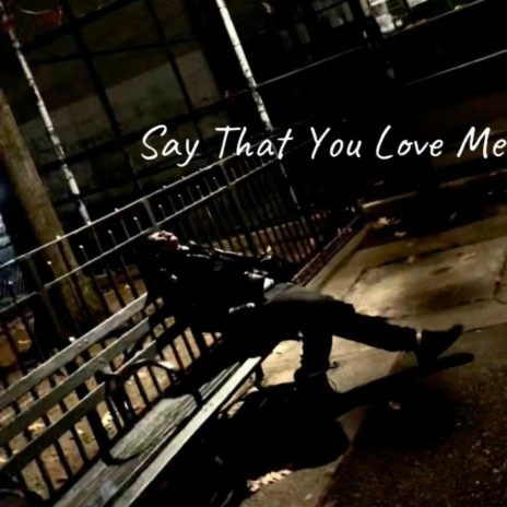 Say That You Love Me ft. KARIF! | Boomplay Music