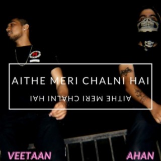 Aithe Meri Chalni Hai (feat. Ahan)