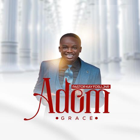 Pastor Kay Fosu Jnr - Adom (Grace) MP3 Download & Lyrics | Boomplay