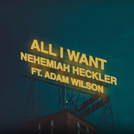 All I Want ft. Adam Wilson | Boomplay Music