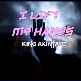 I Lift My Hands lyrics | Boomplay Music