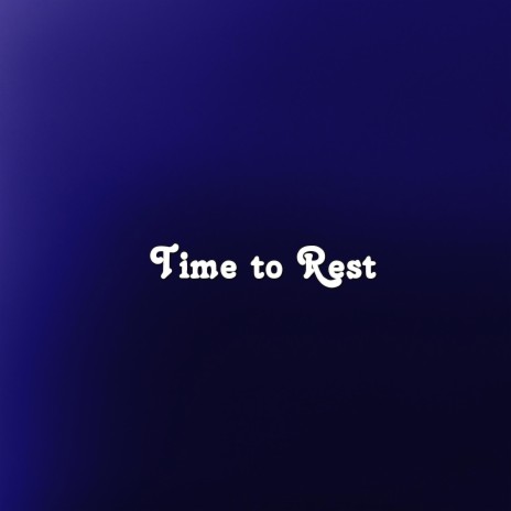 Time to Rest | Boomplay Music