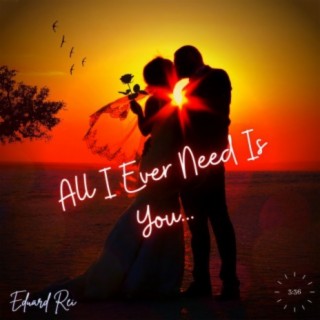 All I Ever Need Is You