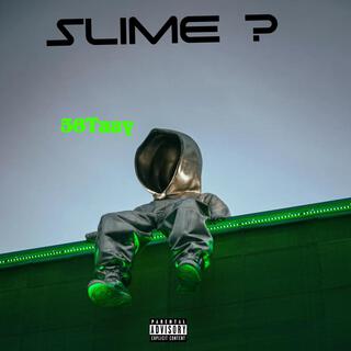 Slime ?