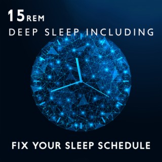 15 REM Deep Sleep Including: Fix Your Sleep Schedule, Regulate Sleep Pattern