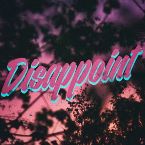 Disappoint | Boomplay Music