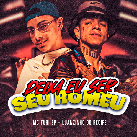 Deixa Eu Ser Seu Romeu ft. MC FURI SP | Boomplay Music