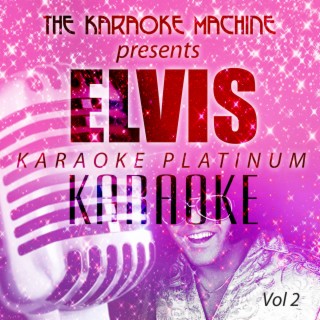 The Karaoke Machine Presents - Elvis Karaoke Platinum, Vol. 2